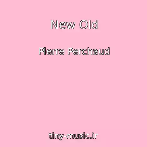 کاور آهنگ New Old از Pierre Perchaud