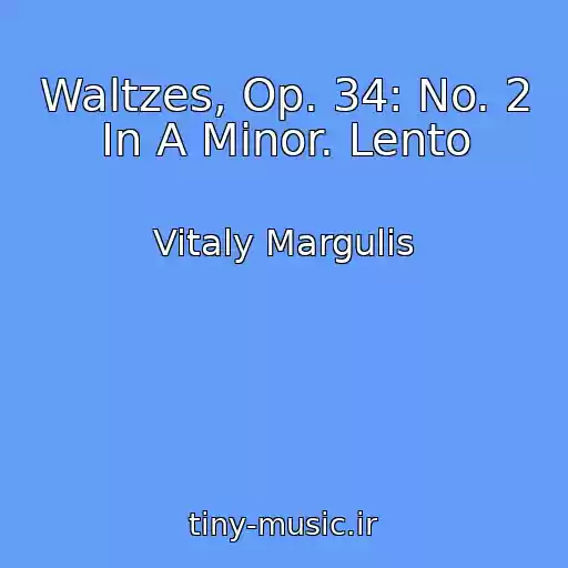 کاور آهنگ Waltzes, Op. 34: No. 2 In A Minor. Lento از Vitaly Margulis
