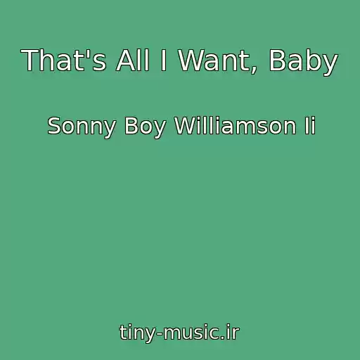 کاور آهنگ That's All I Want, Baby از Sonny Boy Williamson Ii
