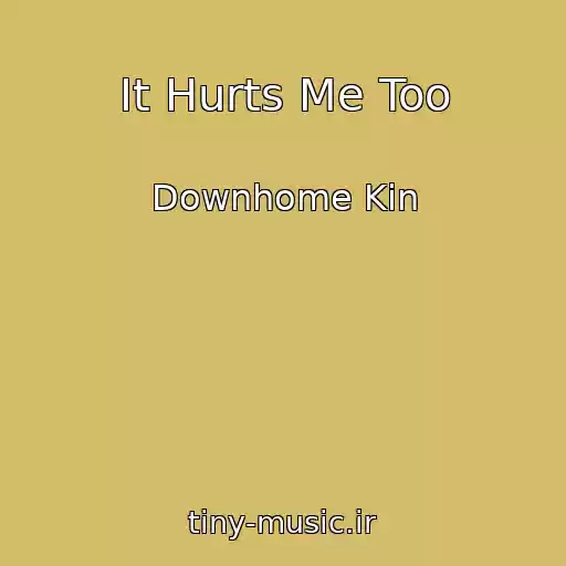 کاور آهنگ It Hurts Me Too از Downhome Kin