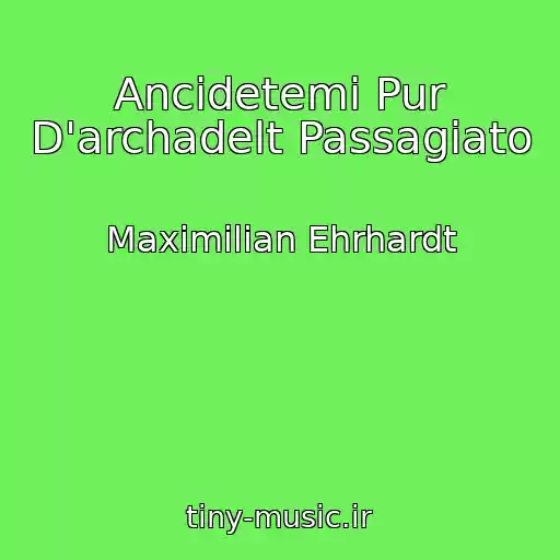 کاور آهنگ Ancidetemi Pur D'archadelt Passagiato از Maximilian Ehrhardt