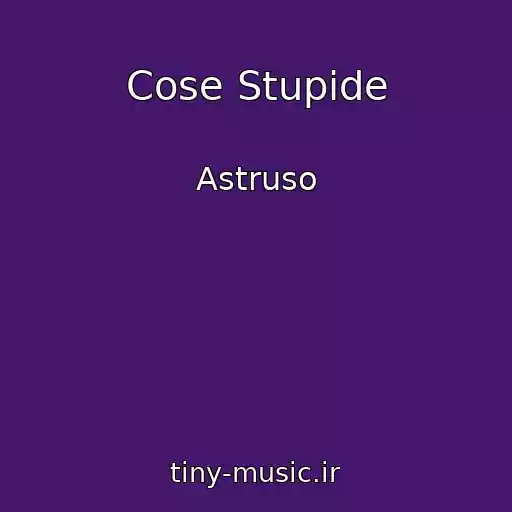 کاور آهنگ Cose Stupide از Astruso
