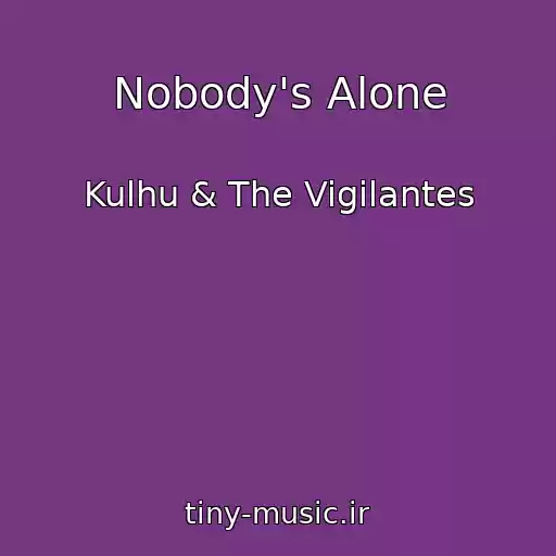 کاور آهنگ Nobody's Alone از Kulhu & The Vigilantes