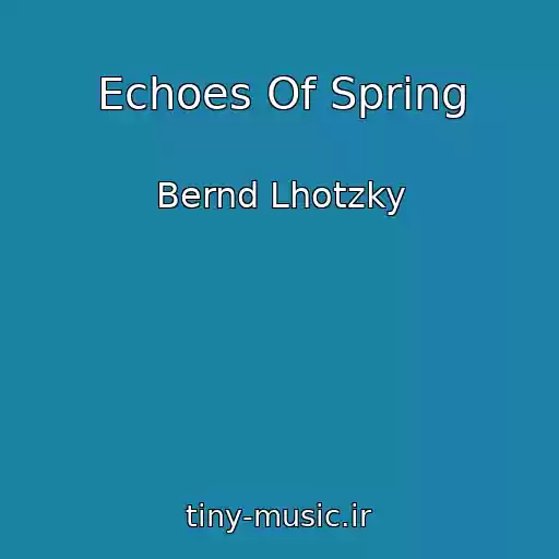 کاور آهنگ Echoes Of Spring از Bernd Lhotzky