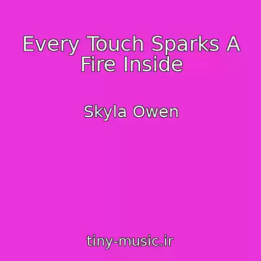 کاور آهنگ Every Touch Sparks A Fire Inside از Skyla Owen