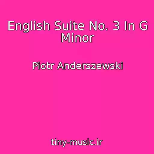 کاور آهنگ English Suite No. 3 In G Minor از Piotr Anderszewski