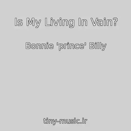 کاور آهنگ Is My Living In Vain? از Bonnie 'prince' Billy