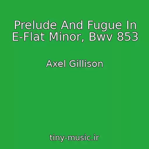 کاور آهنگ Prelude And Fugue In E-Flat Minor, Bwv 853 از Axel Gillison