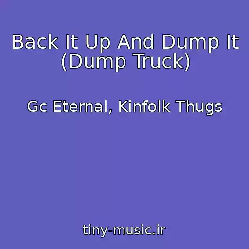 کاور آهنگ Back It Up And Dump It (Dump Truck) از Gc Eternal, Kinfolk Thugs
