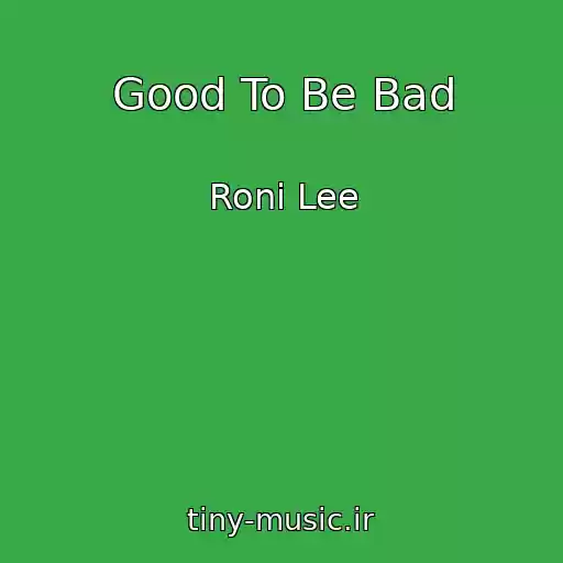 کاور آهنگ Good To Be Bad از Roni Lee