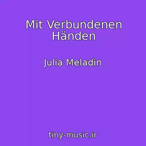 کاور آهنگ Mit Verbundenen Händen از Julia Meladin