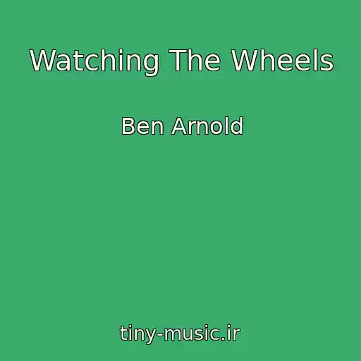 کاور آهنگ Watching The Wheels از Ben Arnold