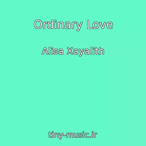 کاور آهنگ Ordinary Love از Alisa Xayalith