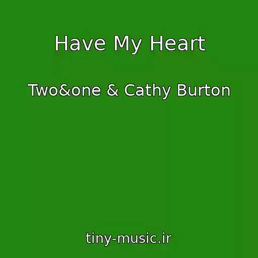 کاور آهنگ Have My Heart از Two&one & Cathy Burton