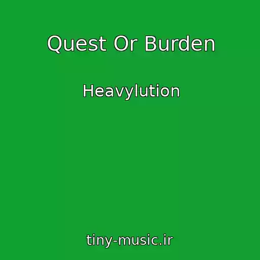 کاور آهنگ Quest Or Burden از Heavylution