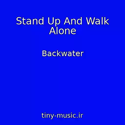 کاور آهنگ Stand Up And Walk Alone از Backwater