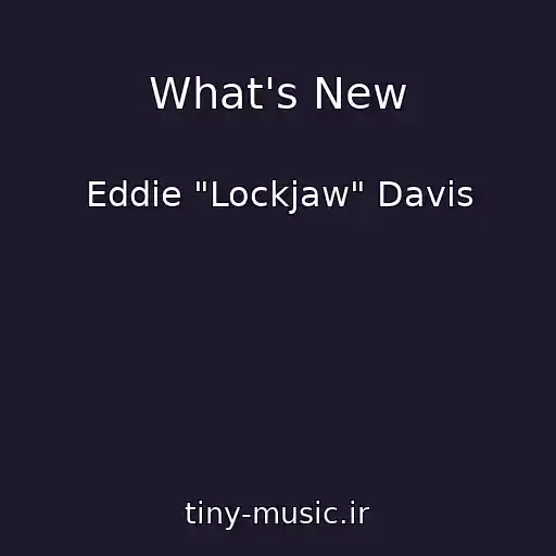 کاور آهنگ What's New از Eddie "Lockjaw" Davis