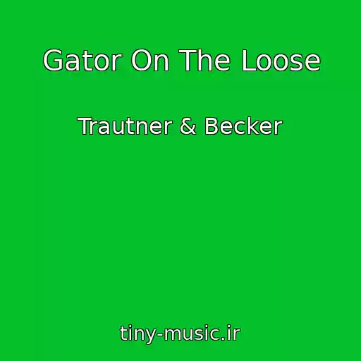 کاور آهنگ Gator On The Loose از Trautner & Becker