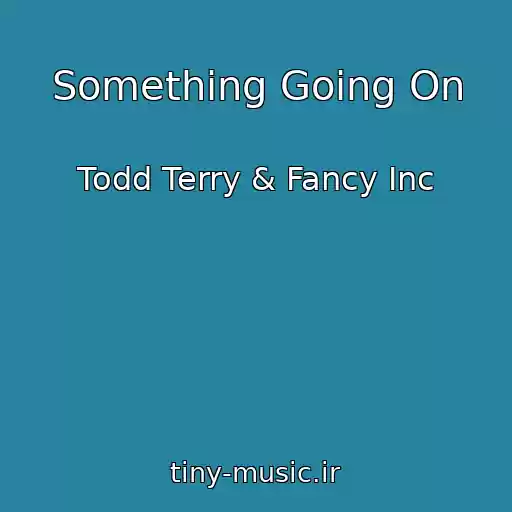 کاور آهنگ Something Going On از Todd Terry & Fancy Inc