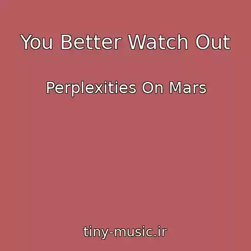 کاور آهنگ You Better Watch Out از Perplexities On Mars