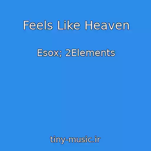 کاور آهنگ Feels Like Heaven از Esox; 2Elements