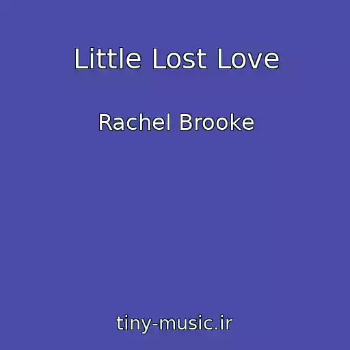 کاور آهنگ Little Lost Love از Rachel Brooke
