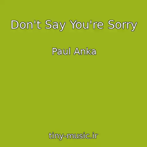 کاور آهنگ Don't Say You're Sorry از Paul Anka