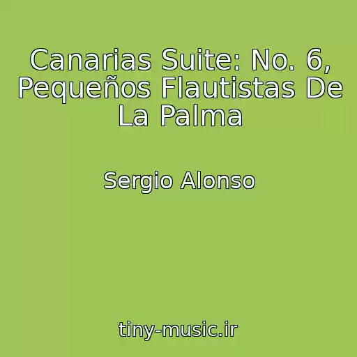 کاور آهنگ Canarias Suite: No. 6, Pequeños Flautistas De La Palma از Sergio Alonso