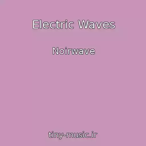 کاور آهنگ Electric Waves از Noirwave
