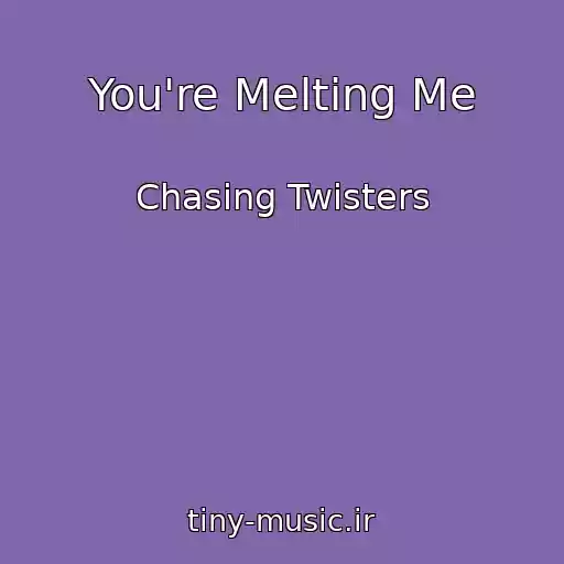 کاور آهنگ You're Melting Me از Chasing Twisters