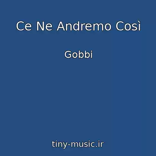 کاور آهنگ Ce Ne Andremo Così از Gobbi