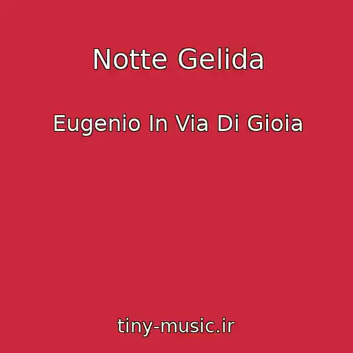 کاور آهنگ Notte Gelida از Eugenio In Via Di Gioia
