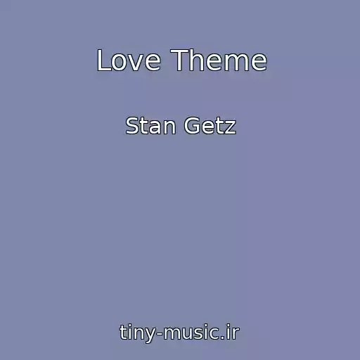 کاور آهنگ Love Theme از Stan Getz