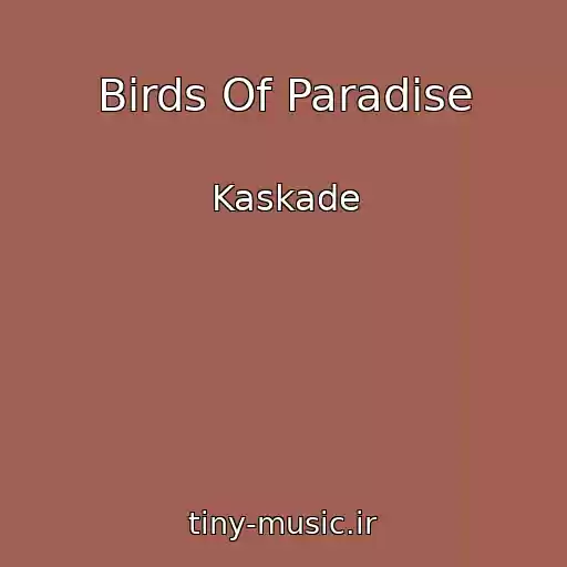 کاور آهنگ Birds Of Paradise از Kaskade