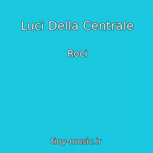 کاور آهنگ Luci Della Centrale از Roci