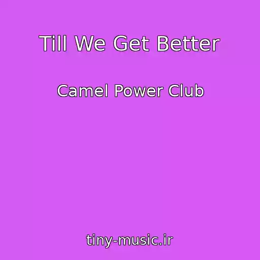 کاور آهنگ Till We Get Better از Camel Power Club