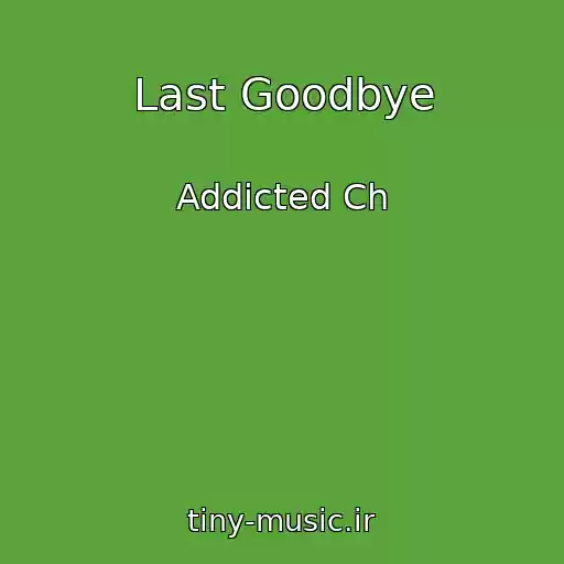 کاور آهنگ Last Goodbye از Addicted Ch