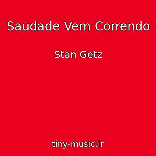 کاور آهنگ Saudade Vem Correndo از Stan Getz