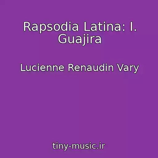 کاور آهنگ Rapsodia Latina: I. Guajira از Lucienne Renaudin Vary