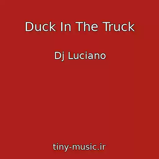 کاور آهنگ Duck In The Truck از Dj Luciano
