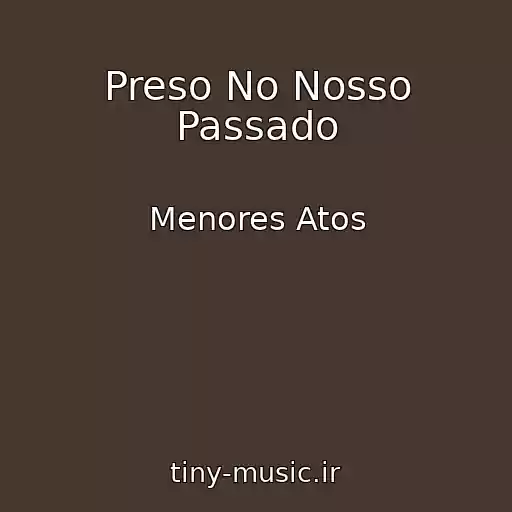 کاور آهنگ Preso No Nosso Passado از Menores Atos
