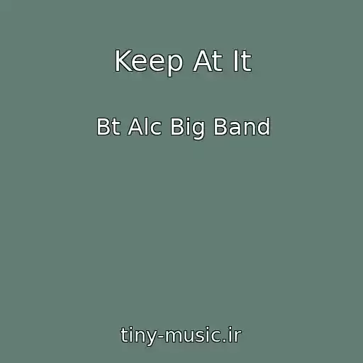 کاور آهنگ Keep At It از Bt Alc Big Band