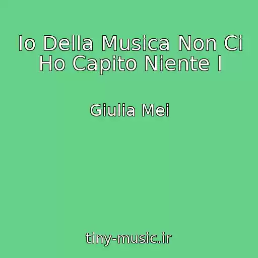 کاور آهنگ Io Della Musica Non Ci Ho Capito Niente I از Giulia Mei