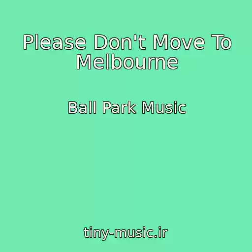 کاور آهنگ Please Don't Move To Melbourne از Ball Park Music