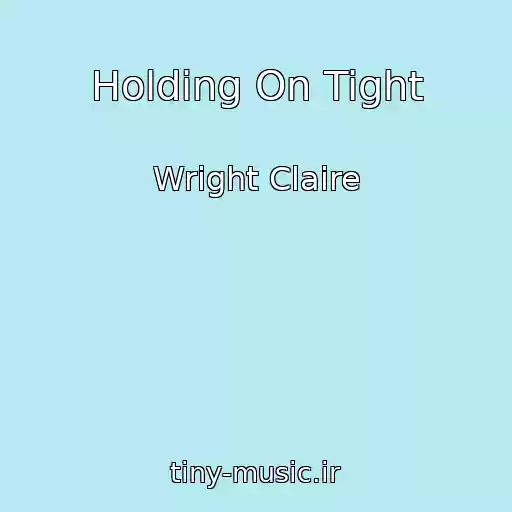 کاور آهنگ Holding On Tight از Wright Claire