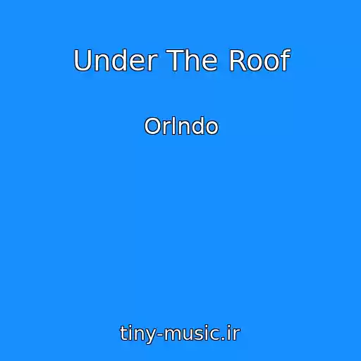 کاور آهنگ Under The Roof از Orlndo