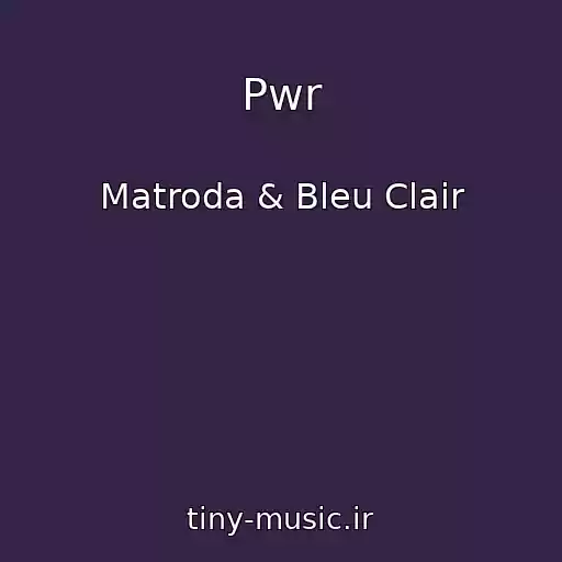 کاور آهنگ Pwr از Matroda & Bleu Clair