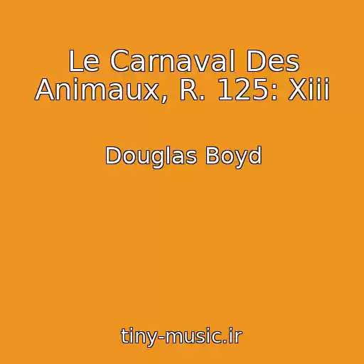 کاور آهنگ Le Carnaval Des Animaux, R. 125: Xiii از Douglas Boyd