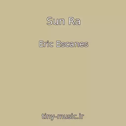 کاور آهنگ Sun Ra از Eric Escanes