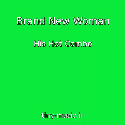 کاور آهنگ Brand New Woman از His Hot Combo